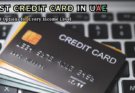 Best Credit Card in UAE: 10 Best Options for Every Income Level